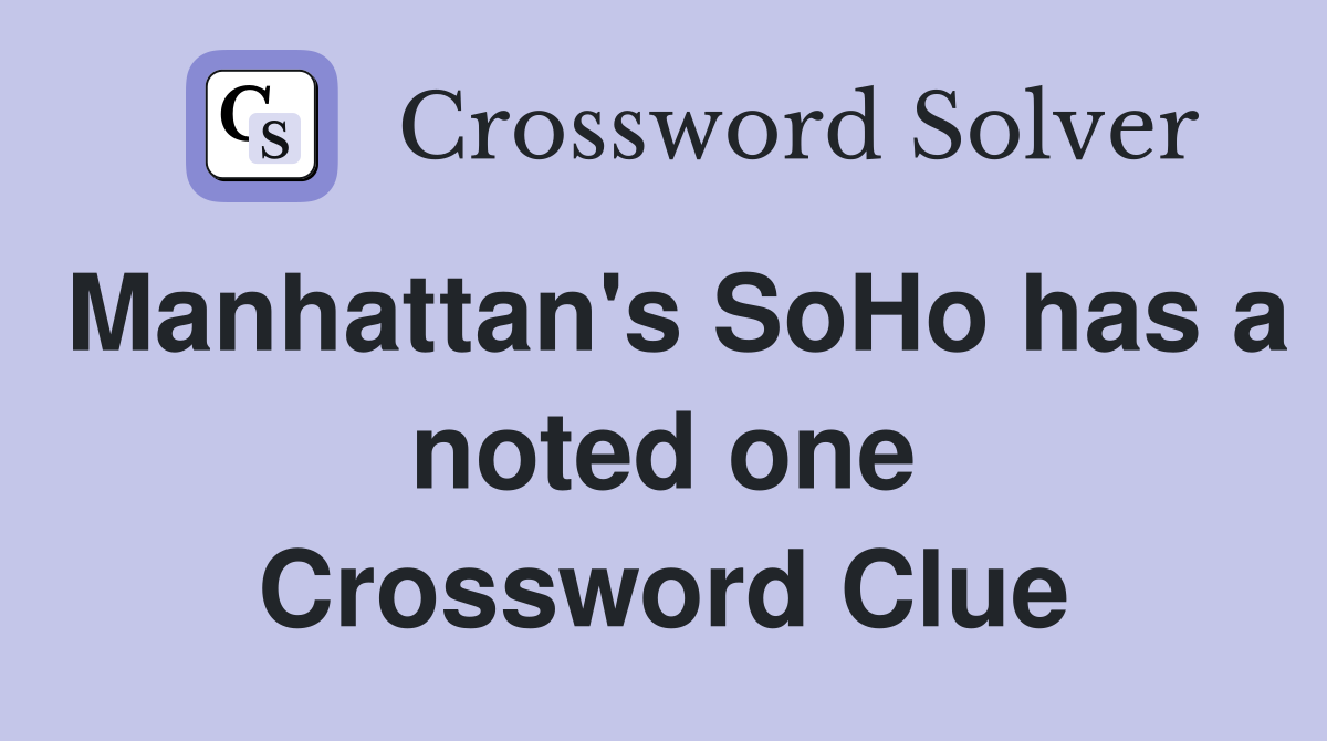 Manhattan's SoHo has a noted one Crossword Clue