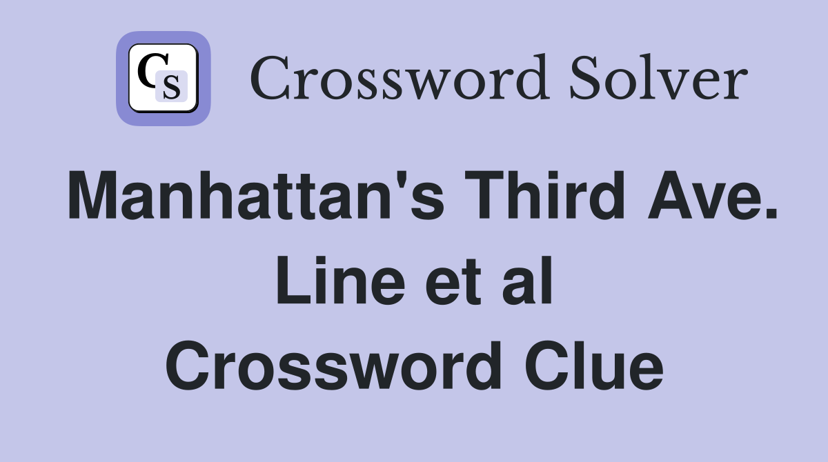 Manhattan's Third Ave. Line et al Crossword Clue