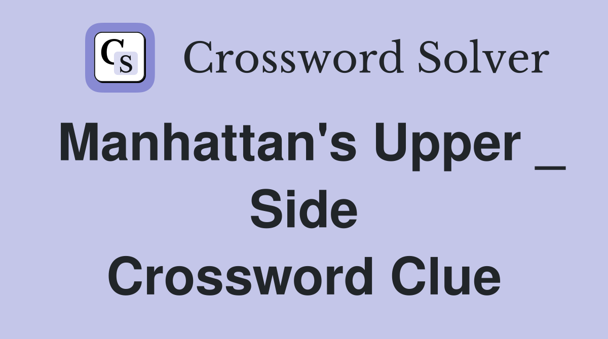 Manhattan's Upper _ Side Crossword Clue