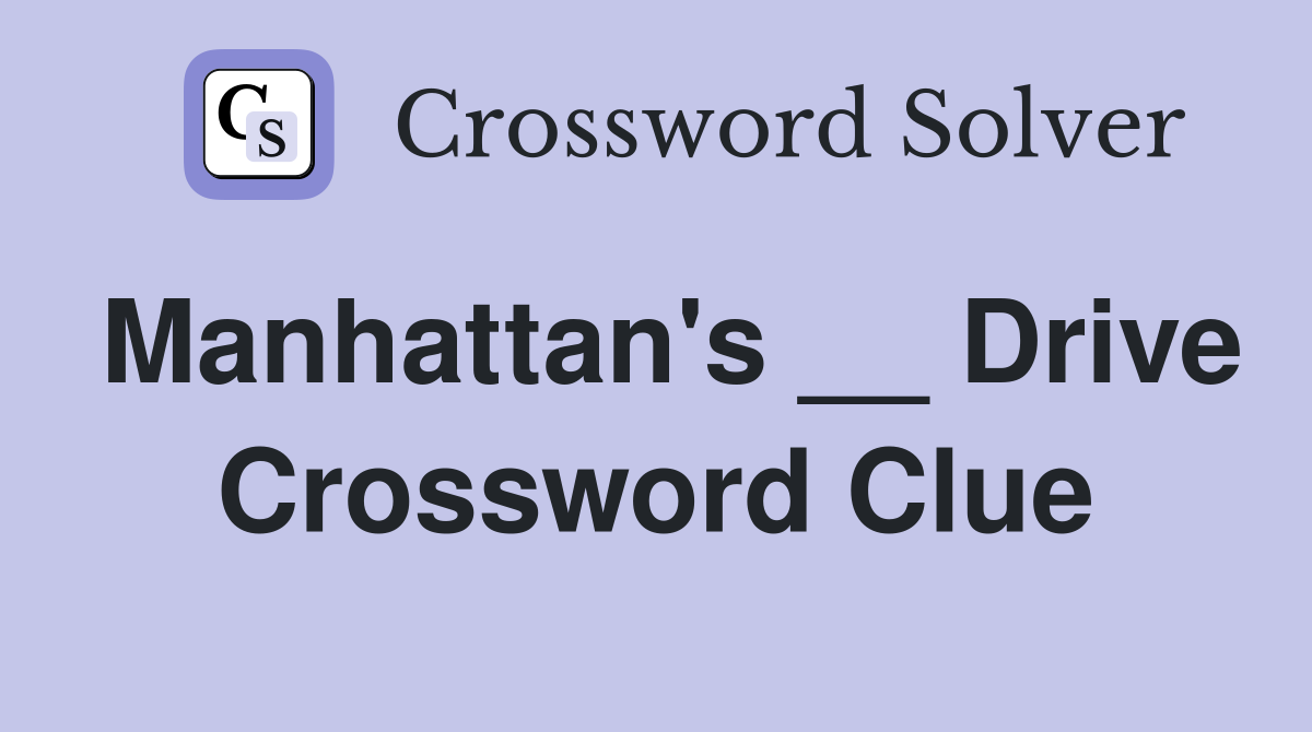 Manhattan's __ Drive Crossword Clue