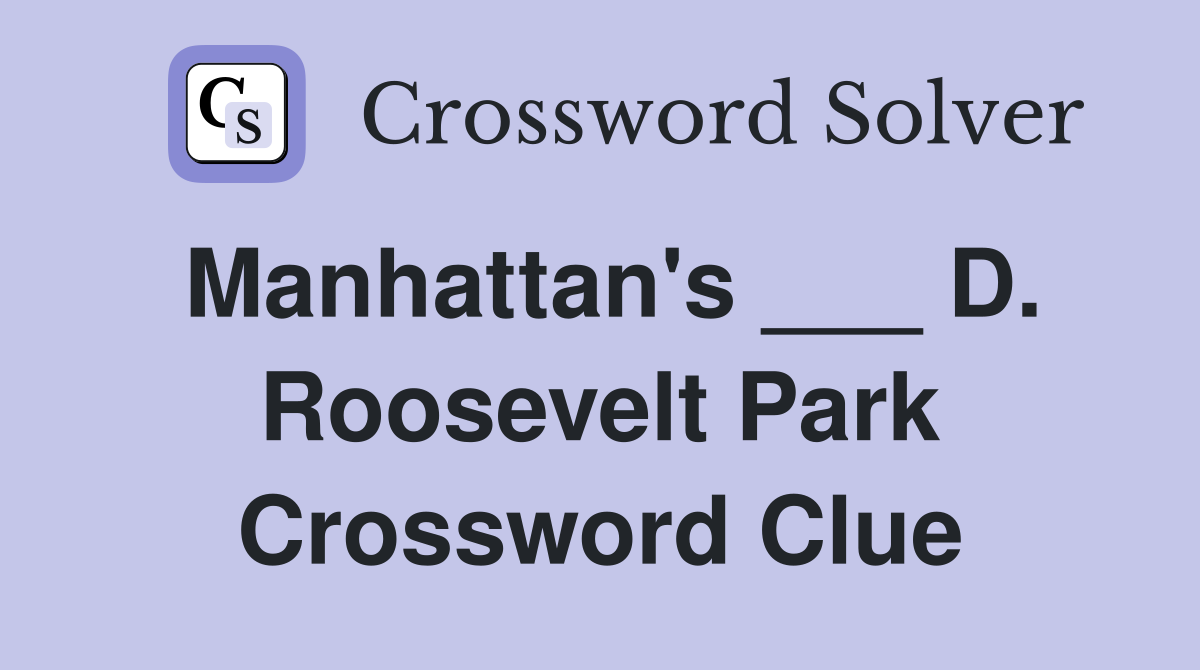 Manhattan's ___ D. Roosevelt Park Crossword Clue