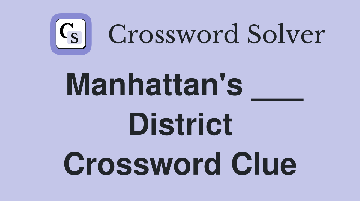 Manhattan's ___ District Crossword Clue
