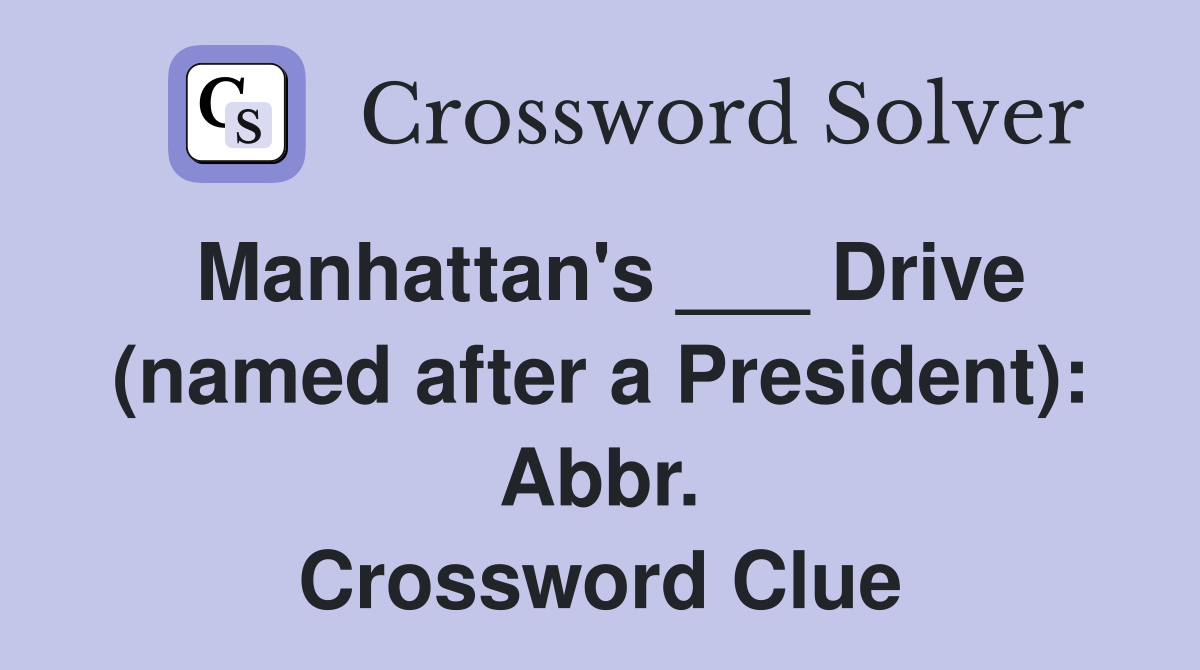 Manhattan's ___ Drive (named after a President): Abbr. Crossword Clue