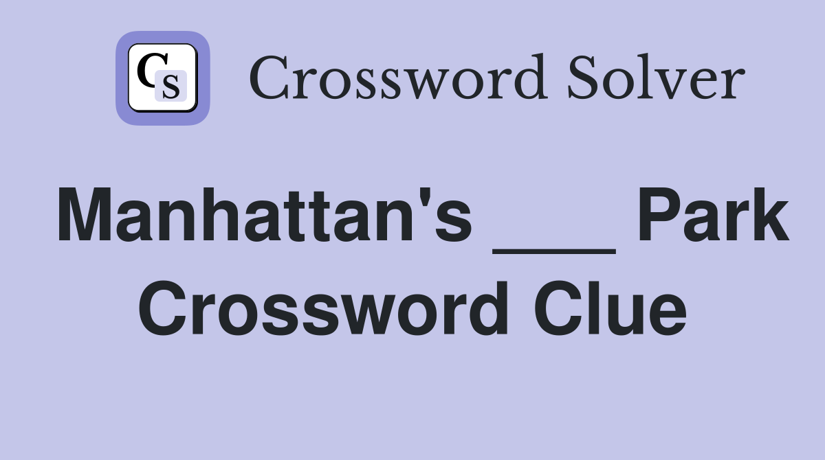 Manhattan's ___ Park Crossword Clue