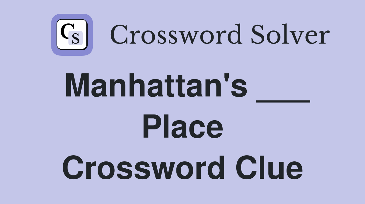 Manhattan's ___ Place Crossword Clue
