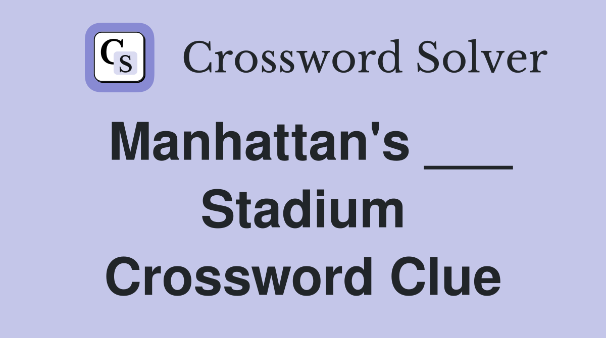 Manhattan's ___ Stadium Crossword Clue
