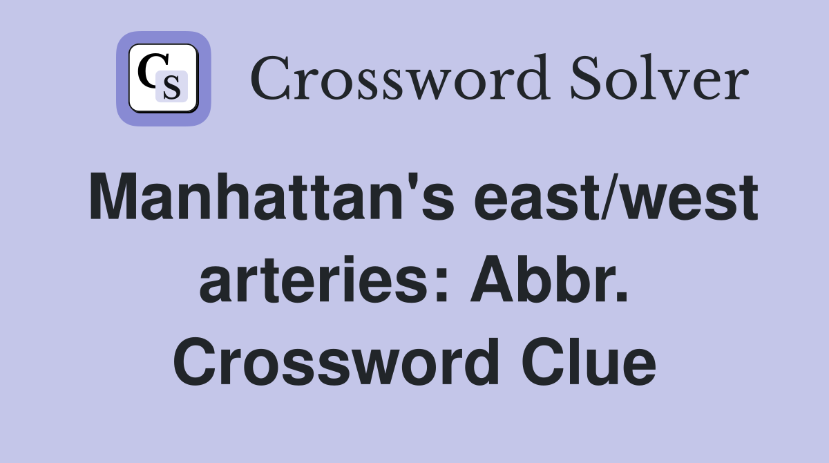 Manhattan's east/west arteries: Abbr. Crossword Clue
