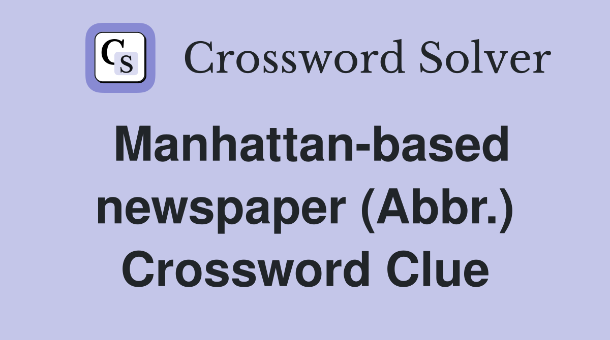 Manhattan-based newspaper (Abbr.) Crossword Clue
