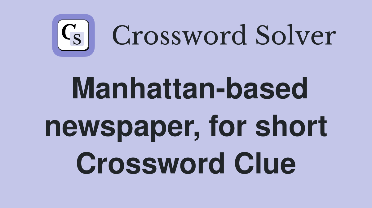Manhattan-based newspaper, for short Crossword Clue