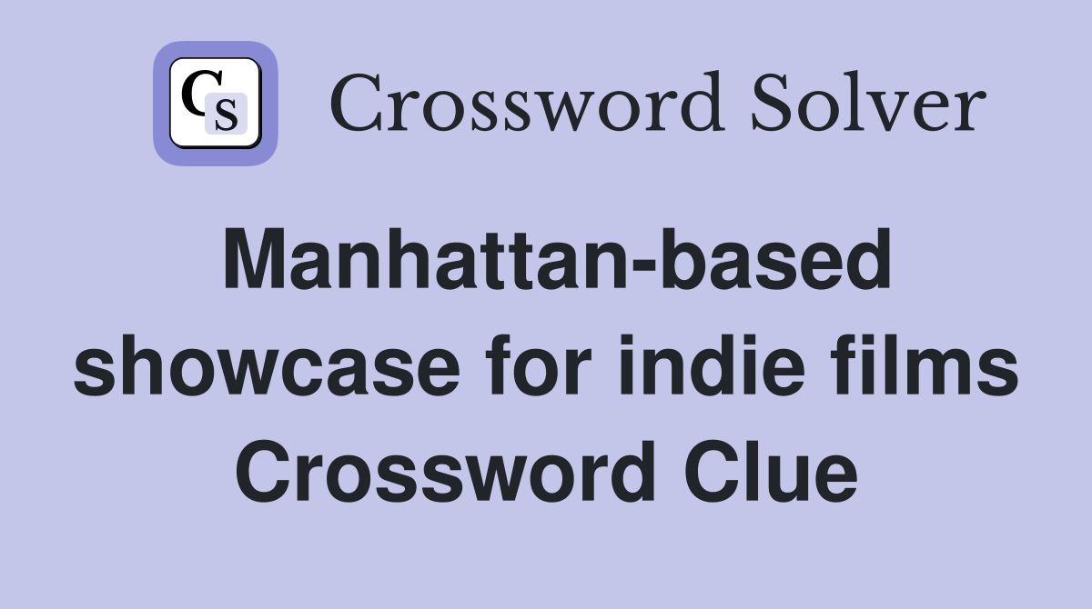 Manhattan-based showcase for indie films Crossword Clue