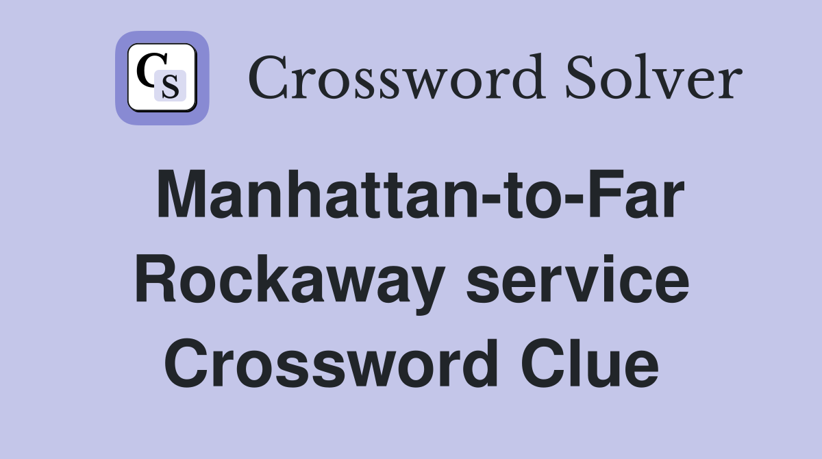 Manhattan-to-Far Rockaway service Crossword Clue