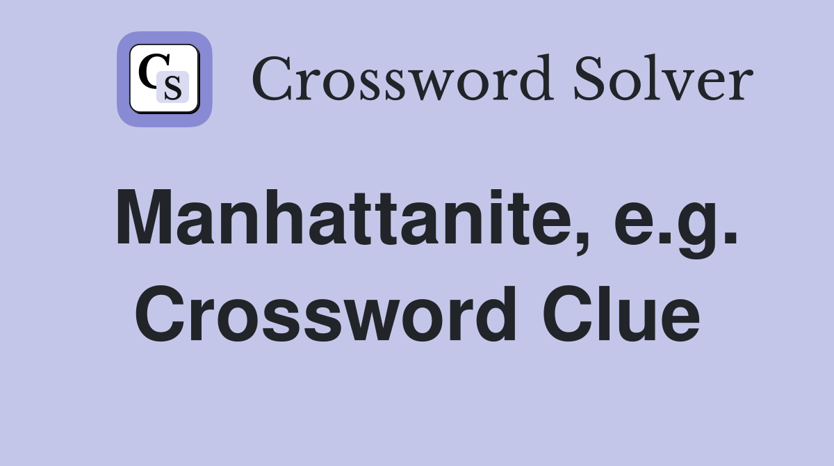 Manhattanite, e.g. Crossword Clue