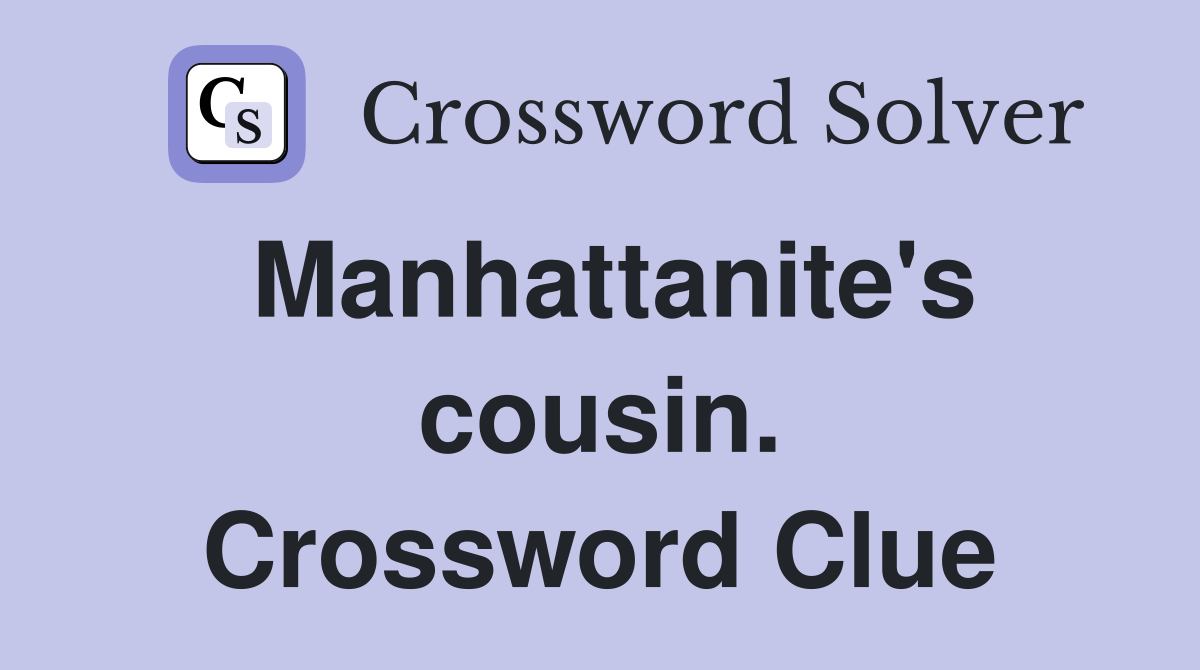 Manhattanite's cousin. Crossword Clue