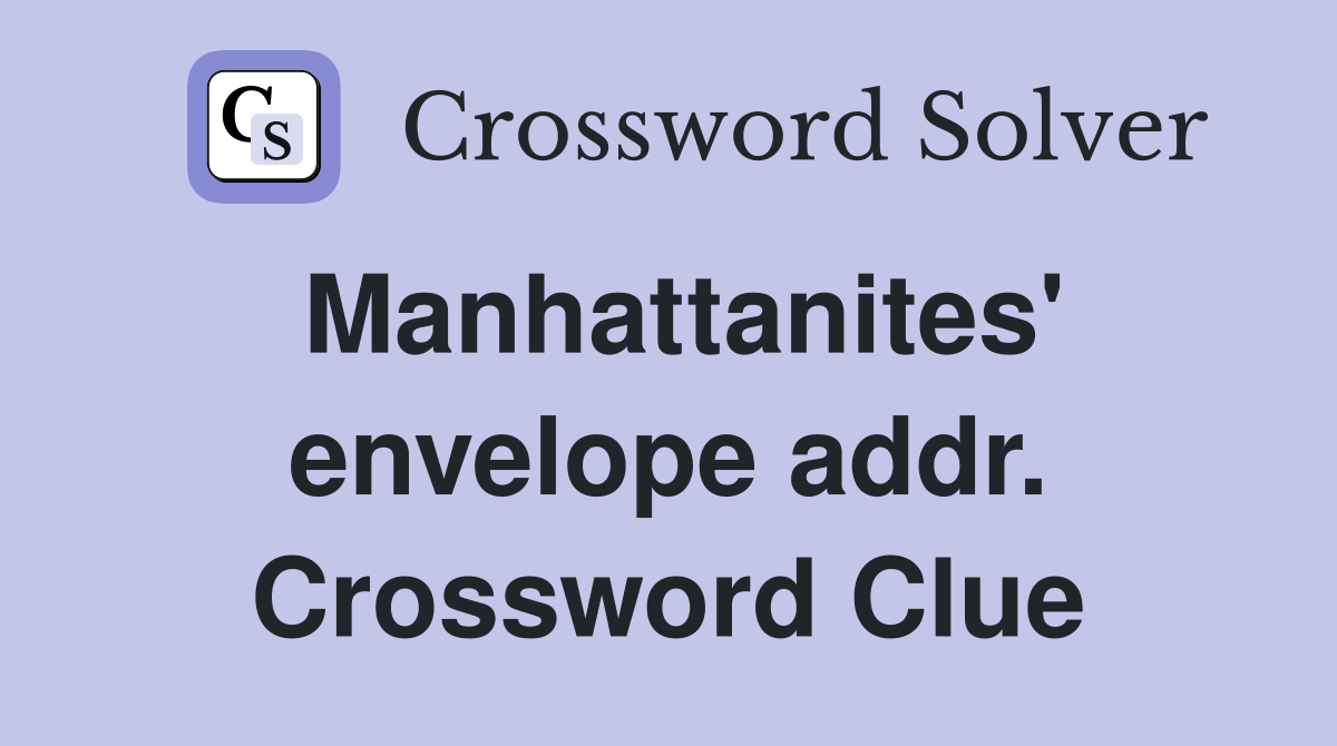 Manhattanites' envelope addr. Crossword Clue