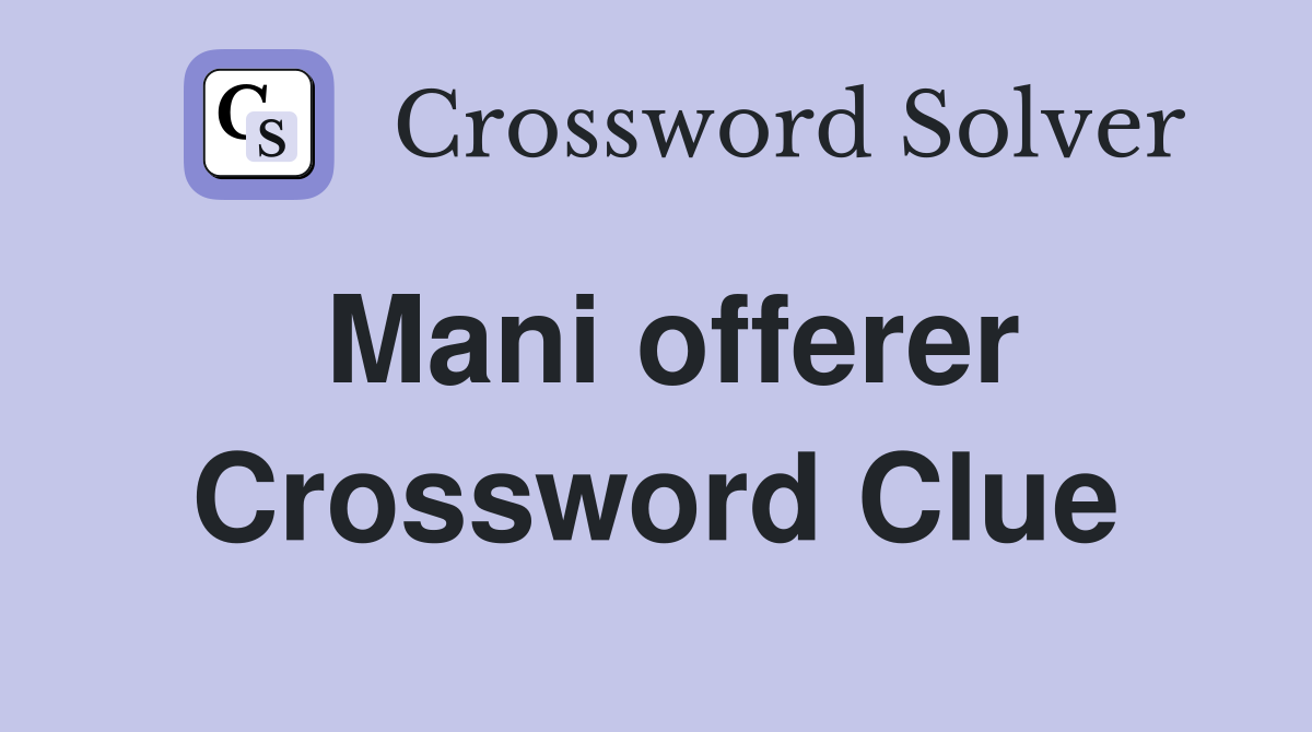 Mani offerer Crossword Clue