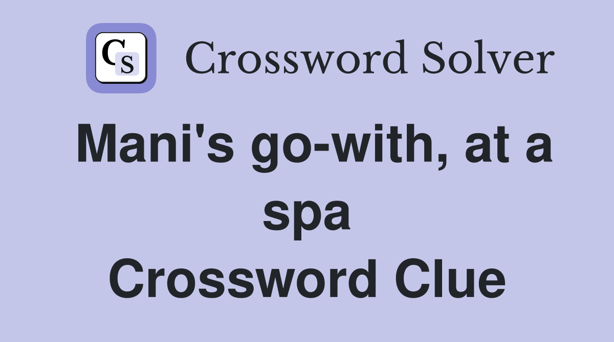 Mani's go-with, at a spa Crossword Clue