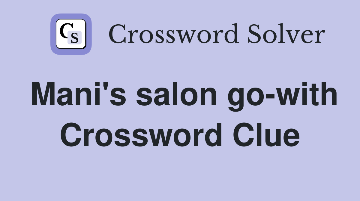 Mani's salon go-with Crossword Clue