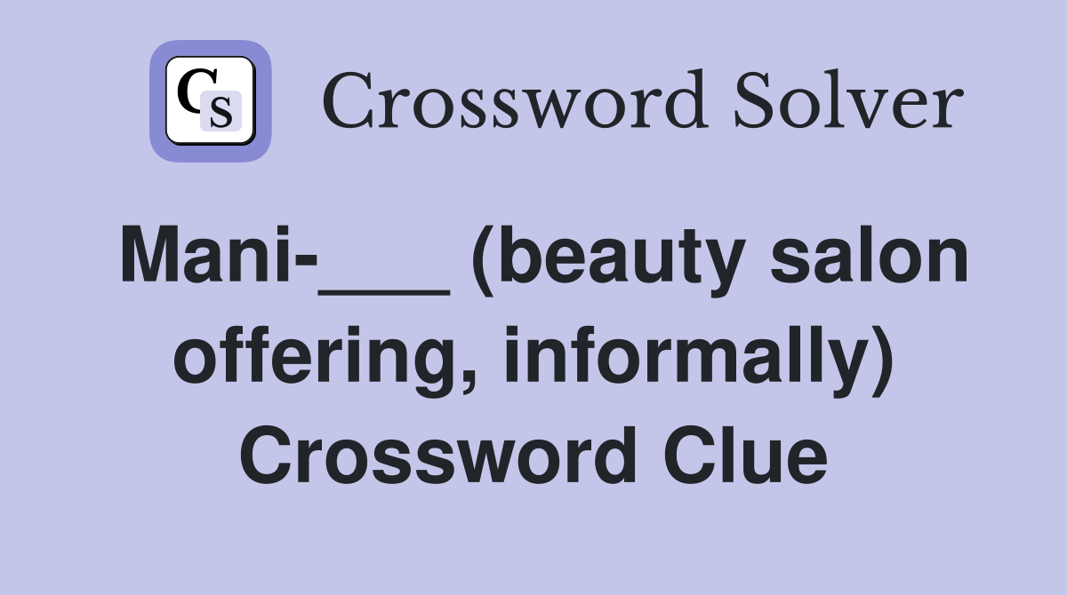 Mani-___ (beauty salon offering, informally) Crossword Clue