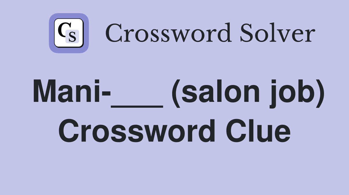Mani-___ (salon job) Crossword Clue