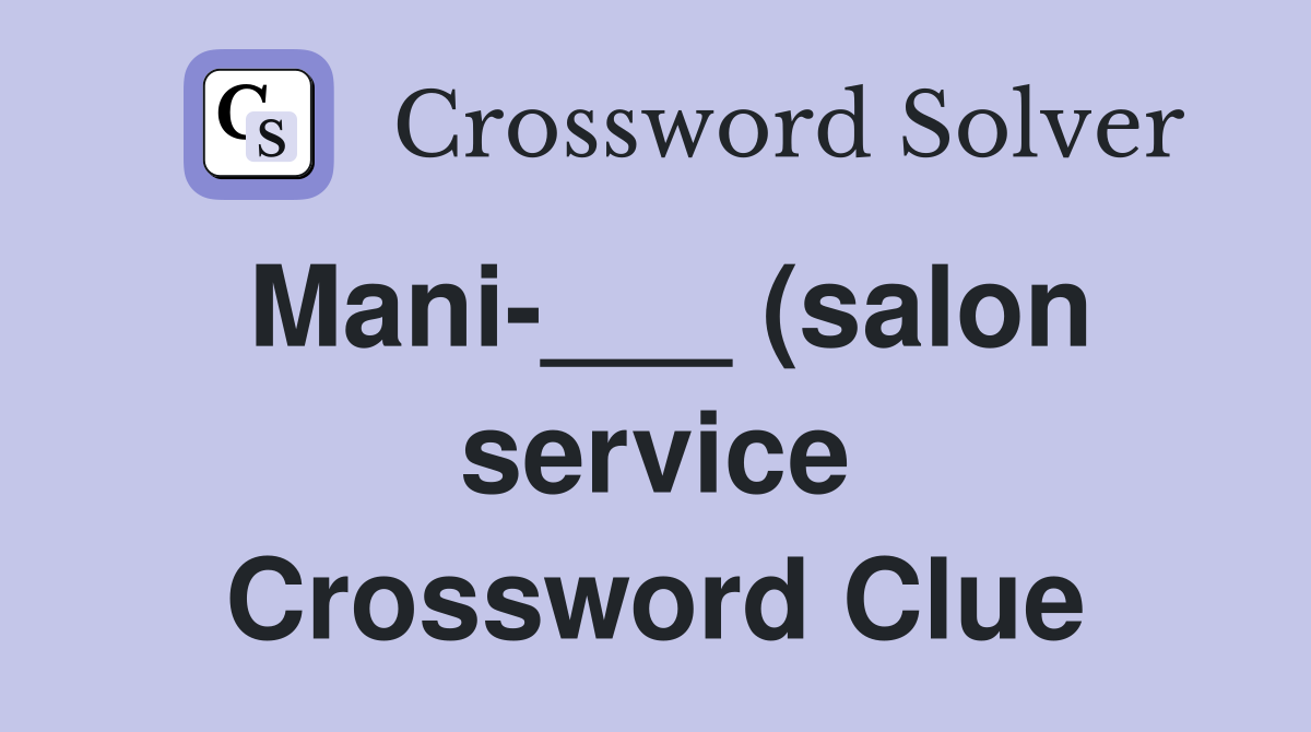 Mani (salon service) Crossword Clue Answers Crossword Solver Mani (salon service) Crossword Clue Answers Crossword Solver