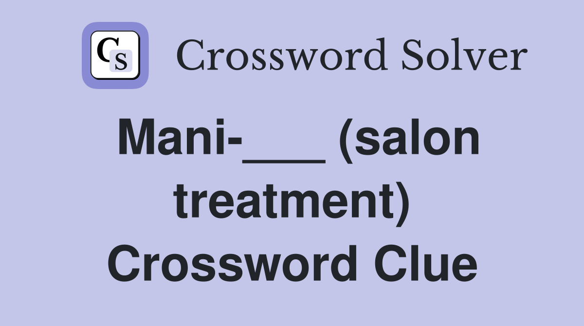 Mani-___ (salon treatment) Crossword Clue