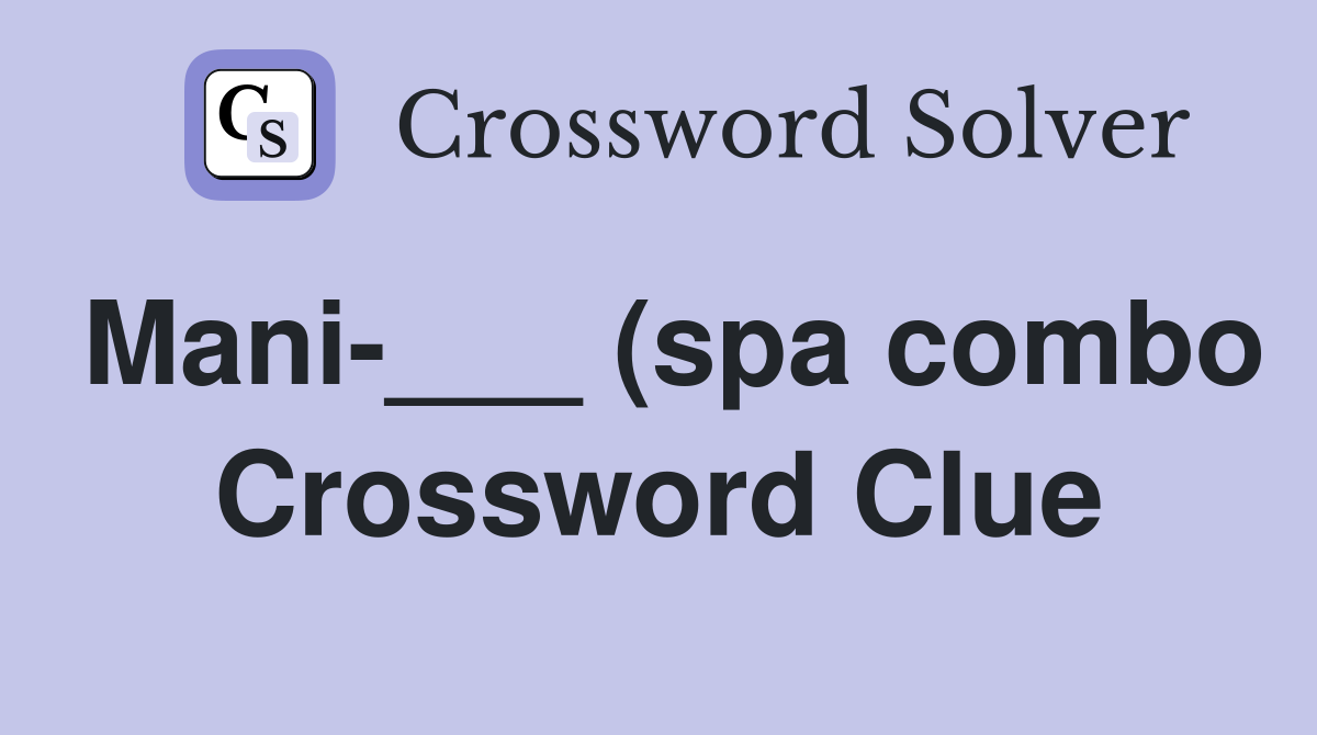 Mani (spa combo) Crossword Clue Answers Crossword Solver Mani (spa combo) Crossword Clue Answers Crossword Solver