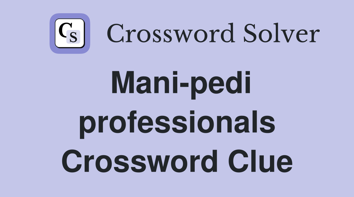Mani-pedi professionals Crossword Clue
