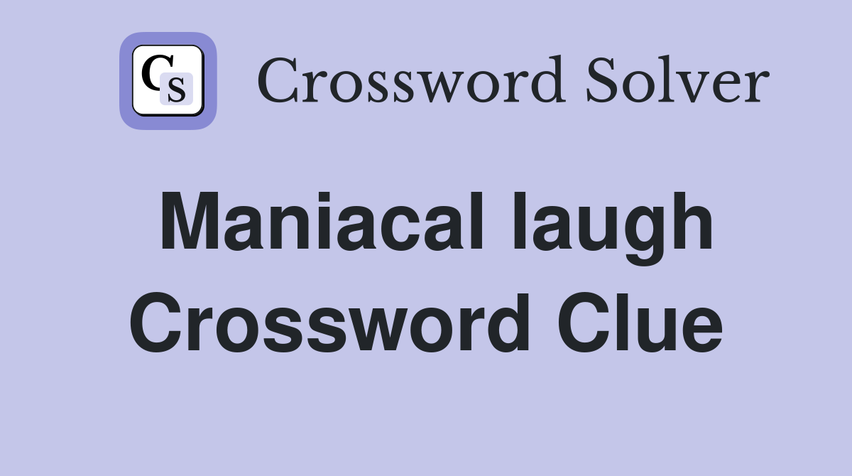 Maniacal laugh Crossword Clue