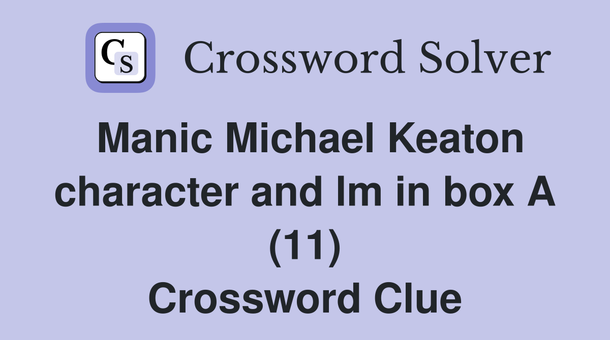 Manic Michael Keaton character and lm in box A (11) Crossword Clue