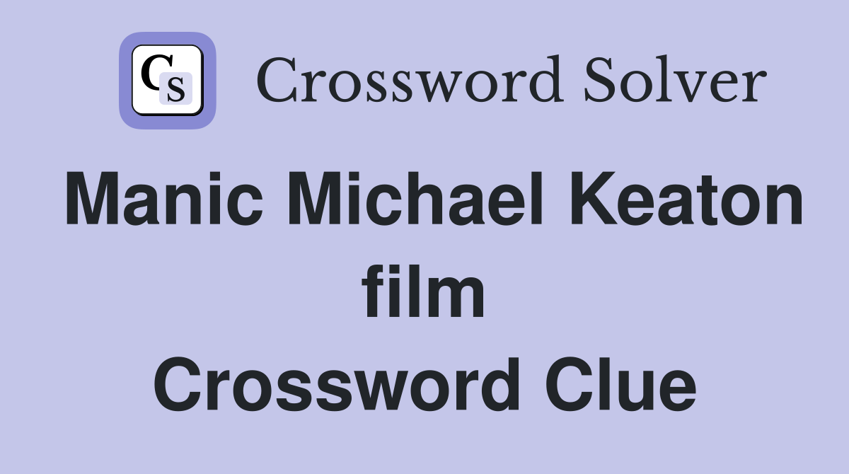 Manic Michael Keaton film Crossword Clue