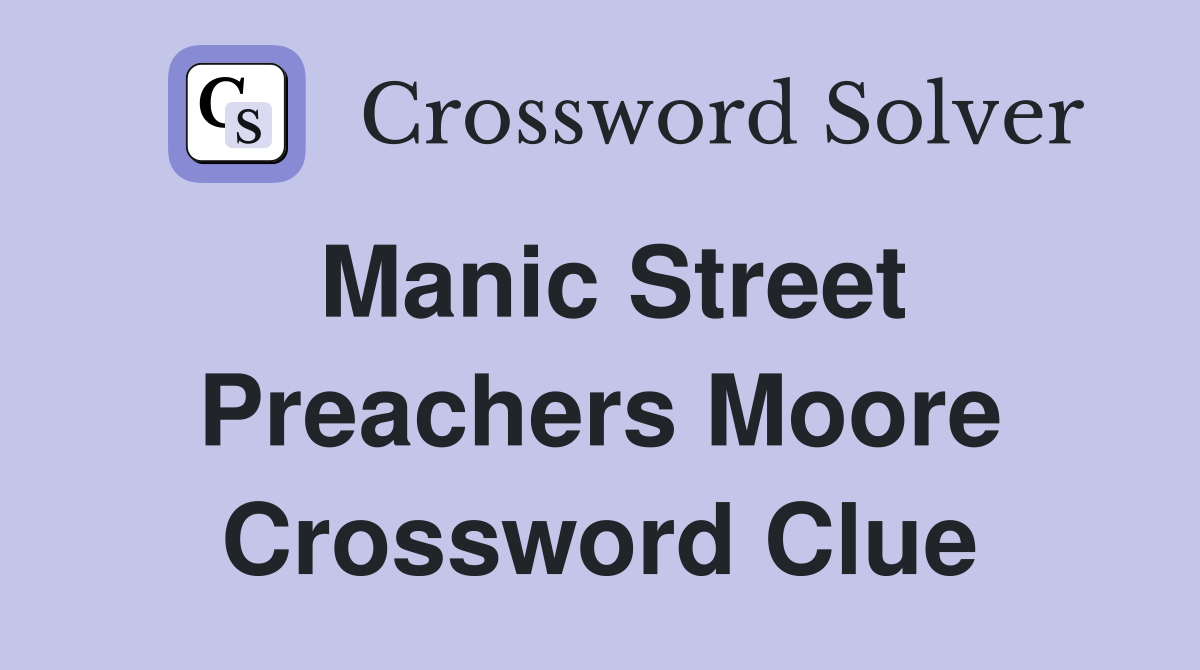 Manic Street Preachers Moore Crossword Clue