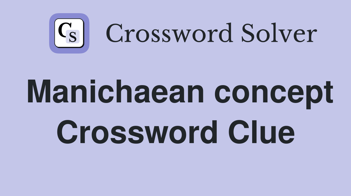 Manichaean concept Crossword Clue