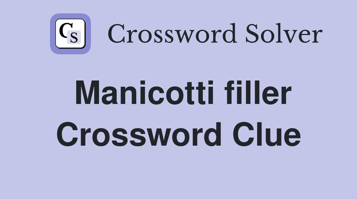 Manicotti filler Crossword Clue