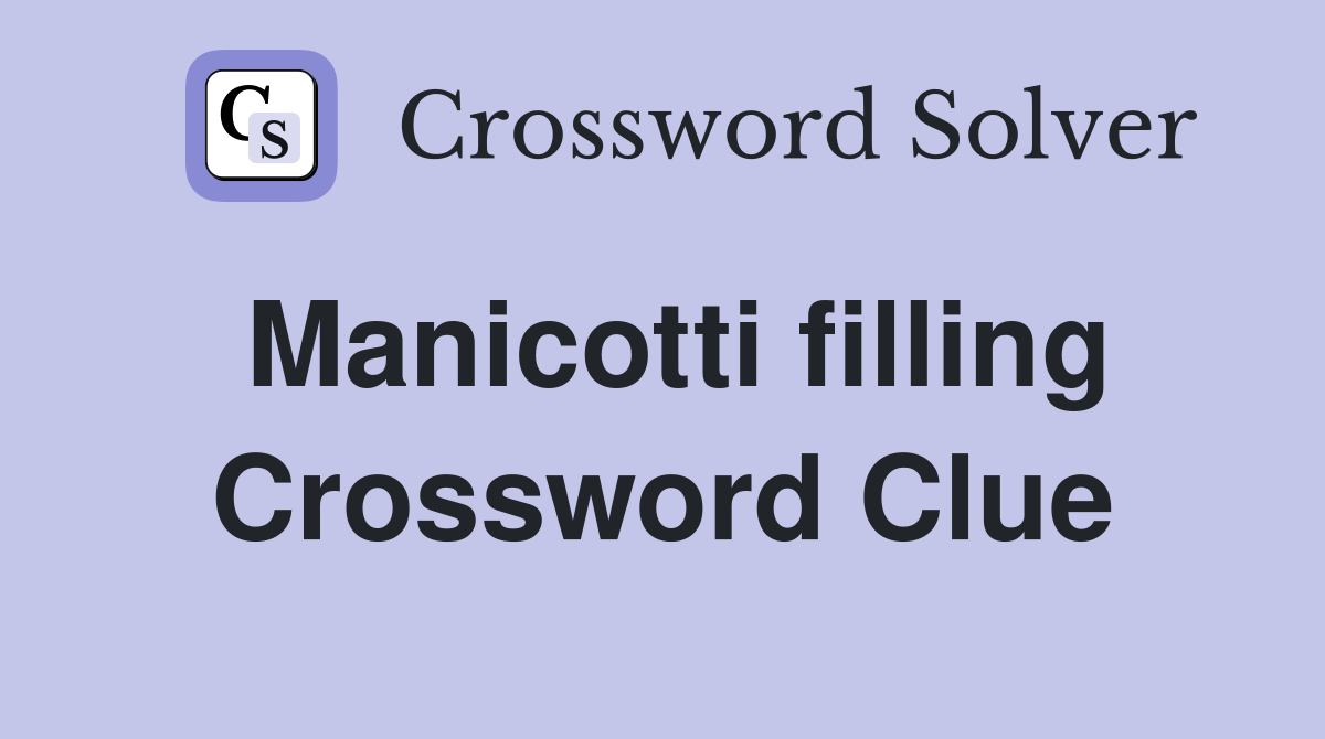 Manicotti filling Crossword Clue