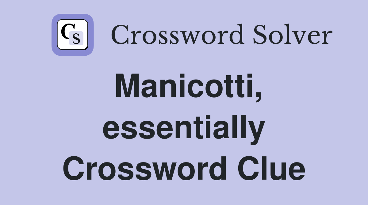 Manicotti, essentially Crossword Clue
