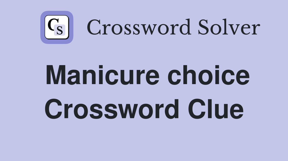 Manicure choice Crossword Clue