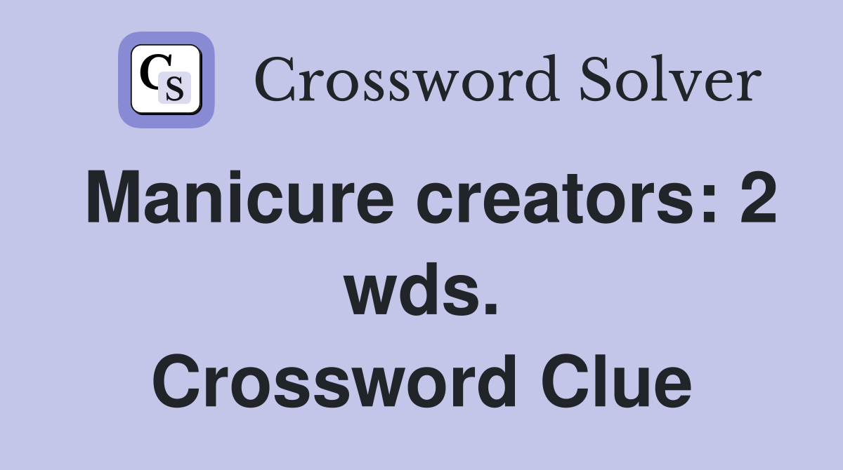 Manicure creators: 2 wds. Crossword Clue