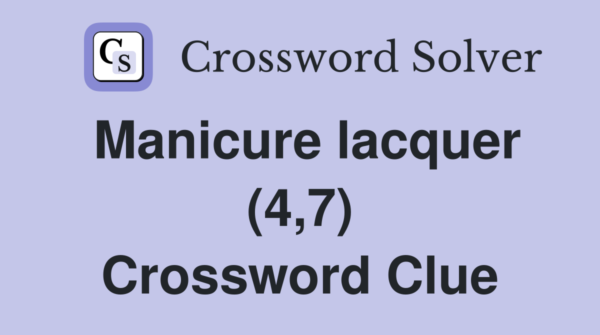 Manicure lacquer (4,7) Crossword Clue