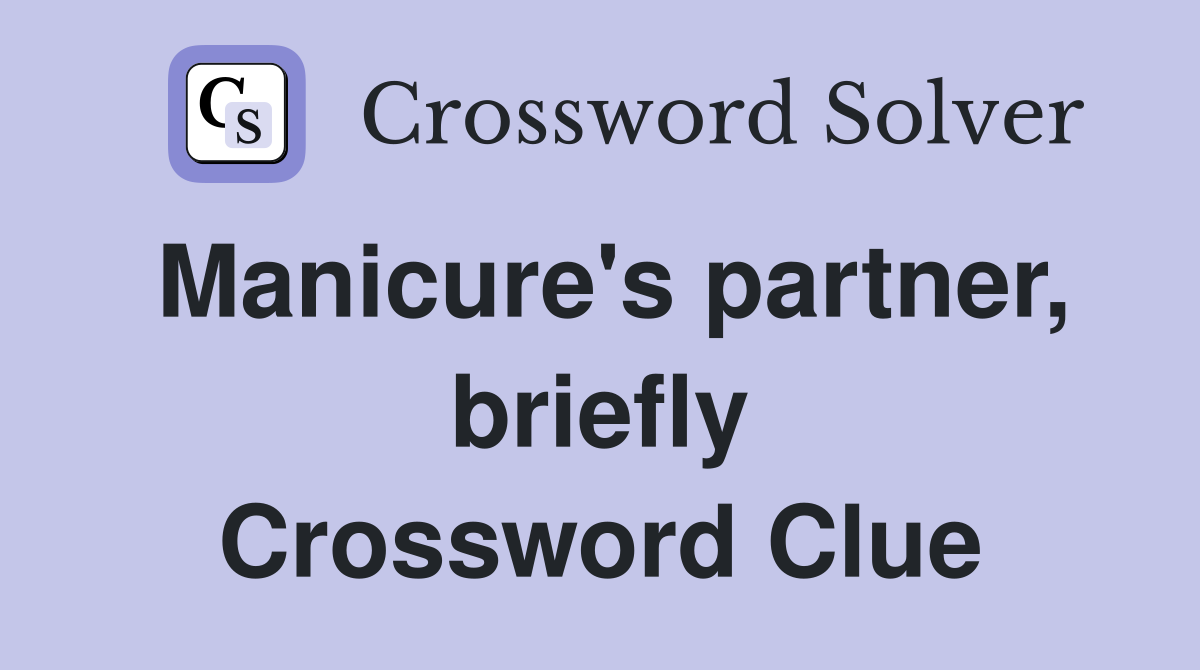 Manicure's partner, briefly Crossword Clue