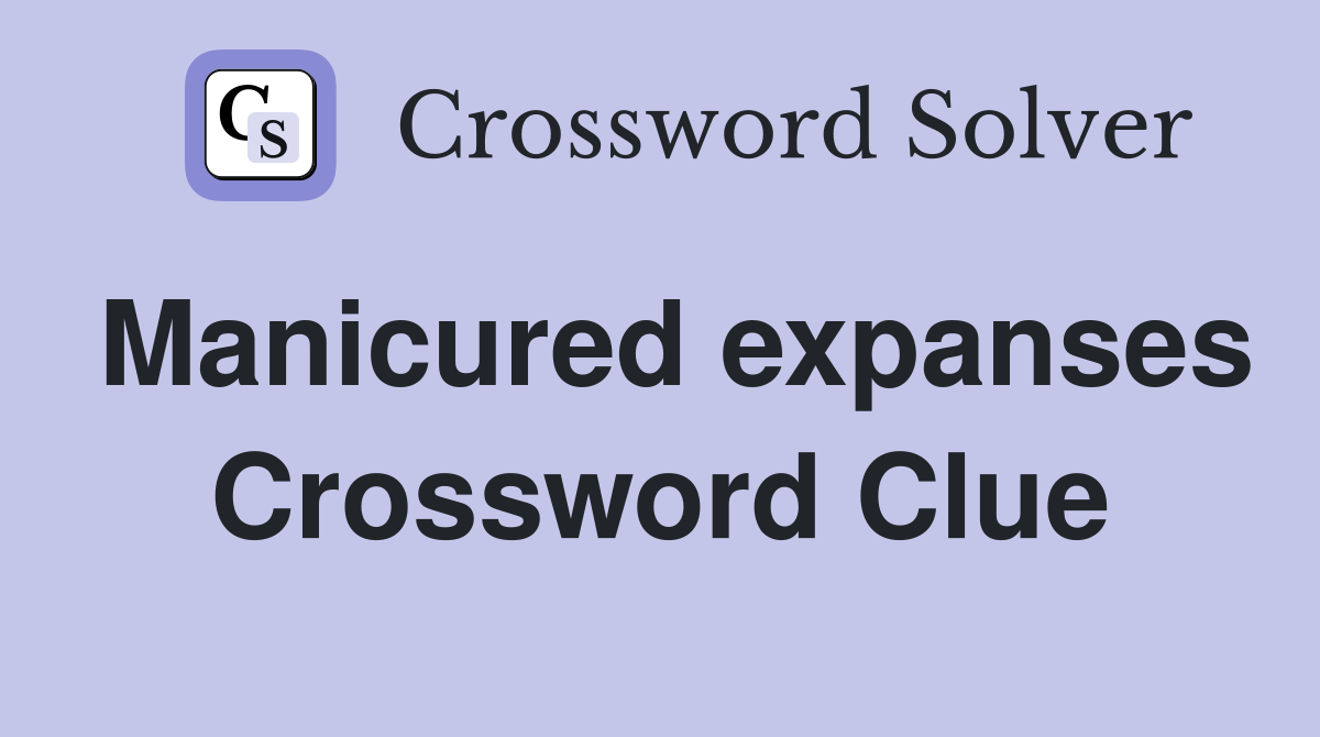 Manicured expanses Crossword Clue