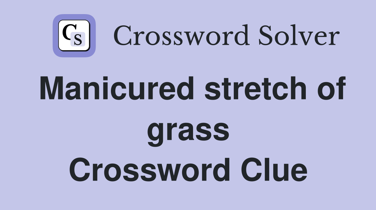Manicured stretch of grass Crossword Clue