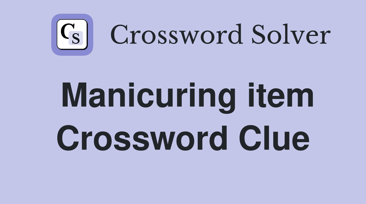 Manicuring item Crossword Clue