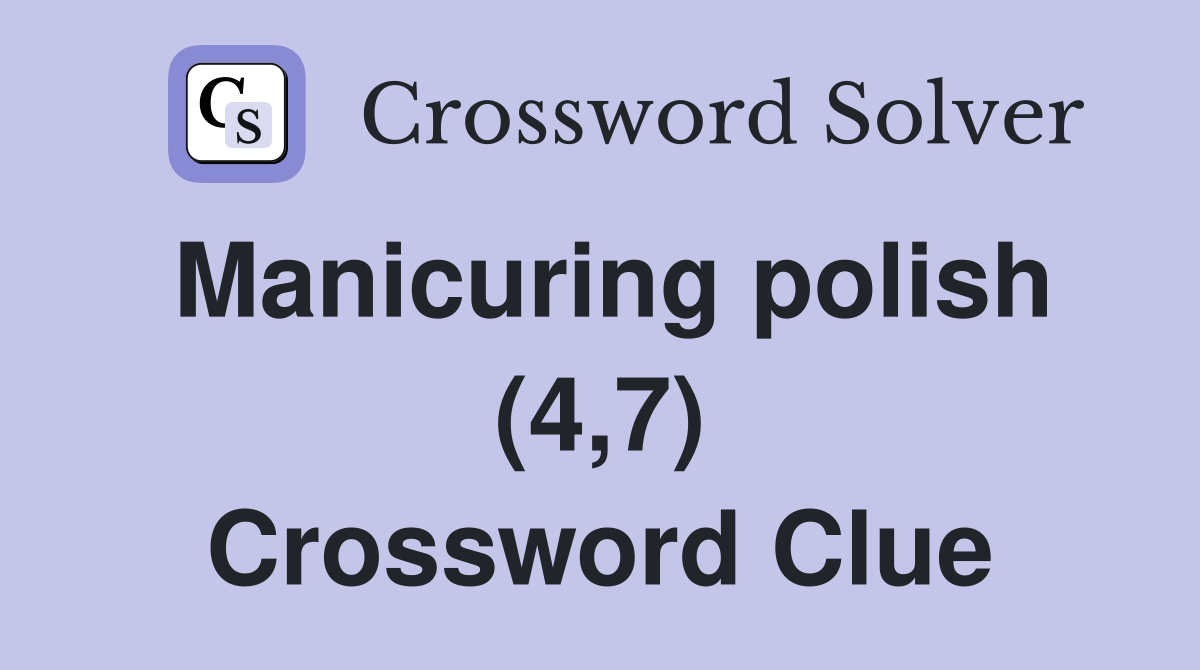Manicuring polish (4,7) Crossword Clue