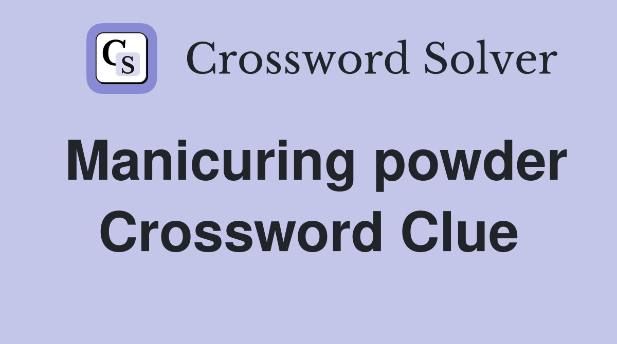 Manicuring powder Crossword Clue