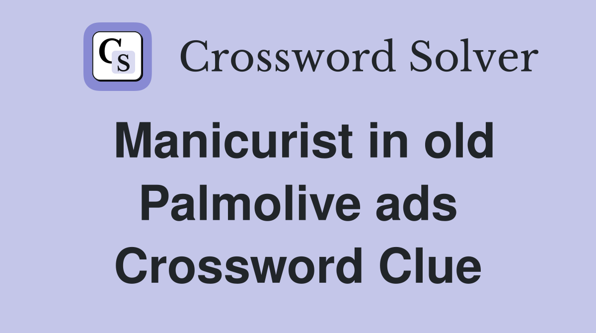 Manicurist in old Palmolive ads Crossword Clue