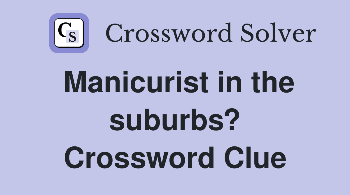 Manicurist in the suburbs? Crossword Clue
