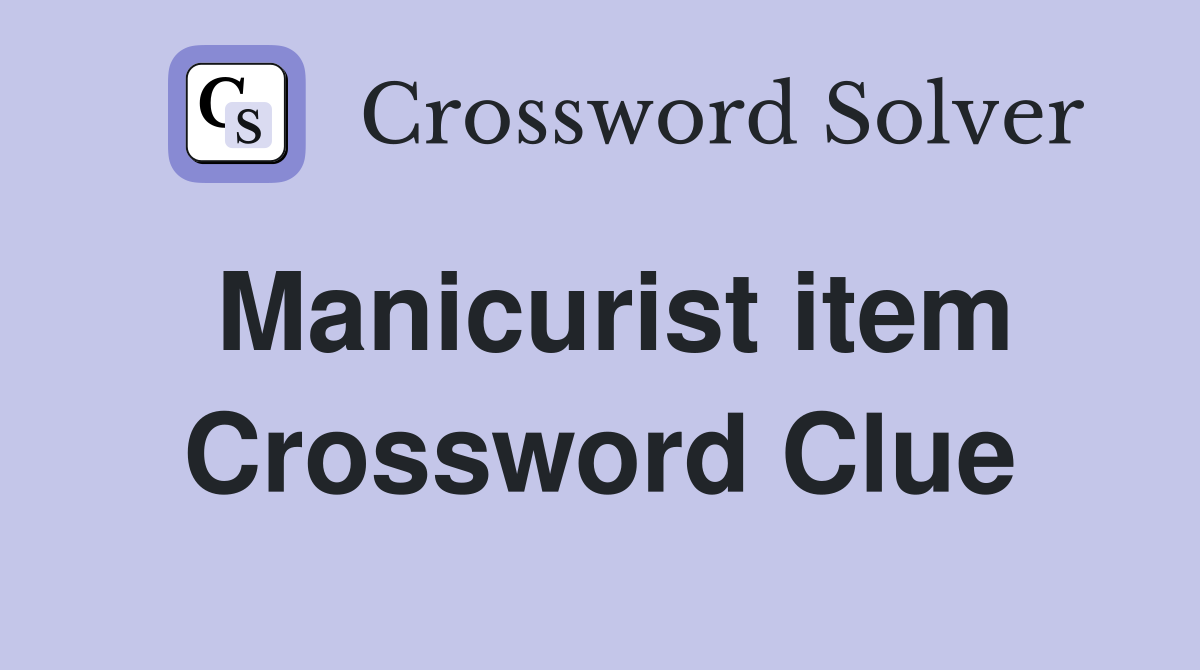 Manicurist item Crossword Clue