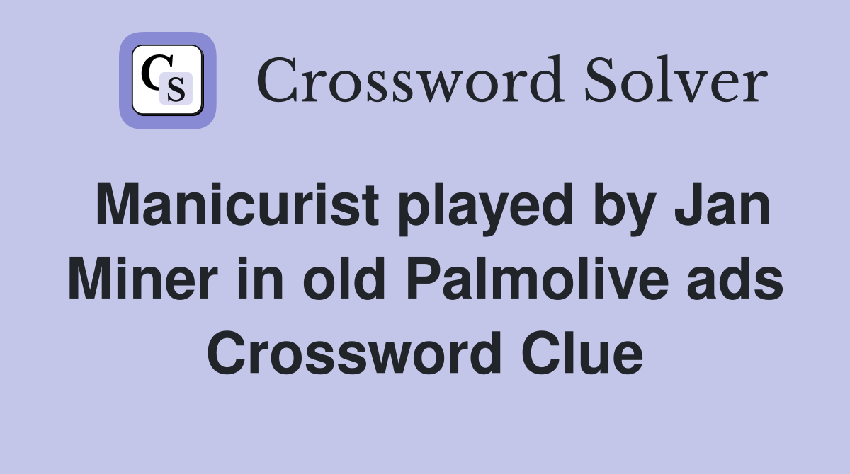 Manicurist played by Jan Miner in old Palmolive ads Crossword Clue