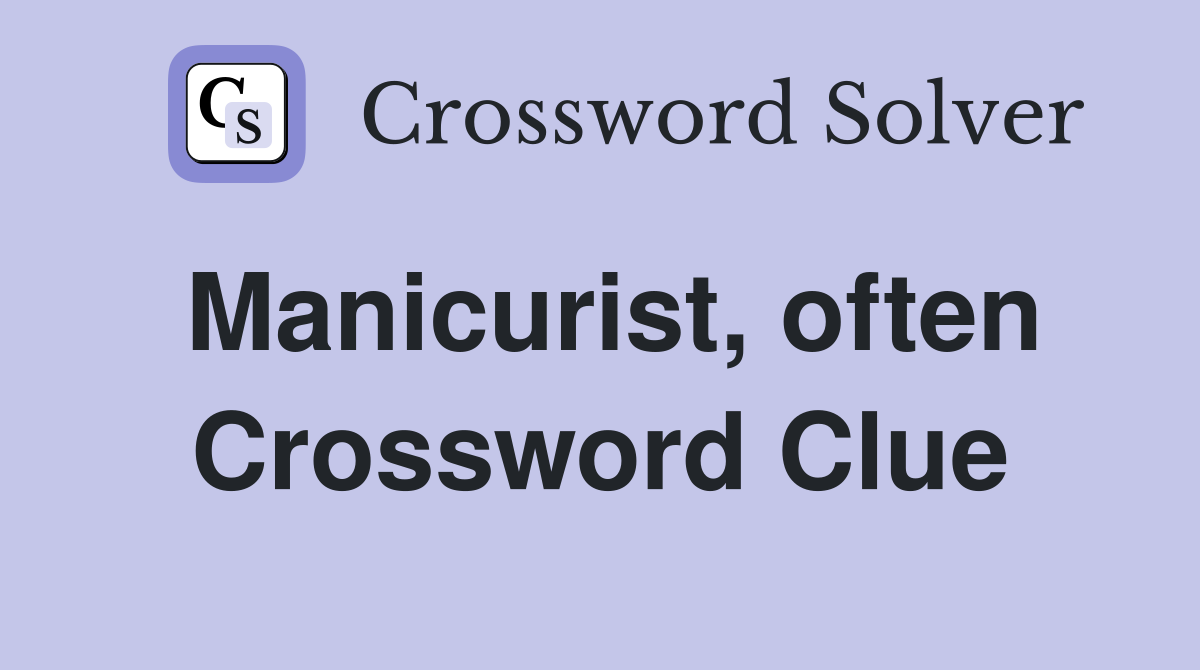 Manicurist, often Crossword Clue