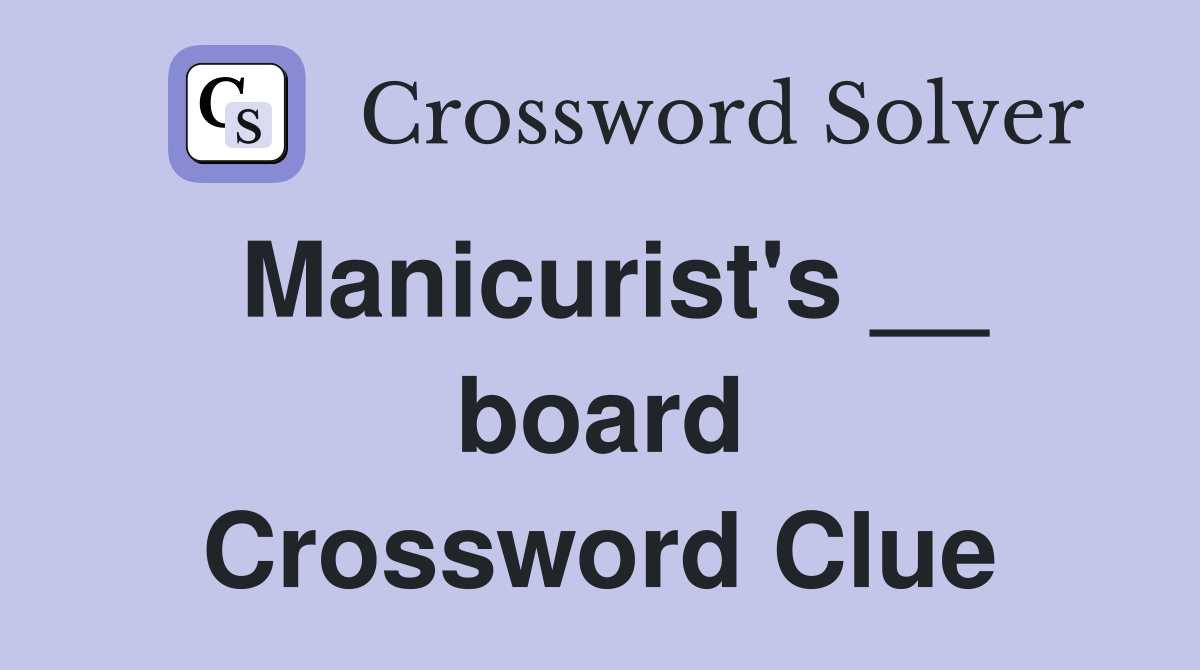 Manicurist's __ board Crossword Clue